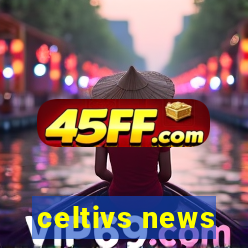 celtivs news
